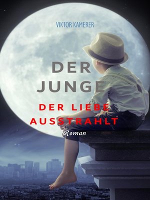 cover image of Der Junge der Liebe ausstrahlt